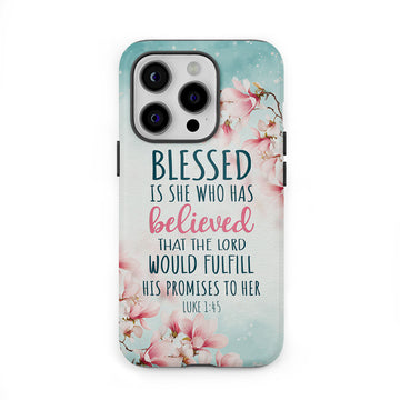Blessed Is She Who Believed Luke 1:45 Christian Phone Case