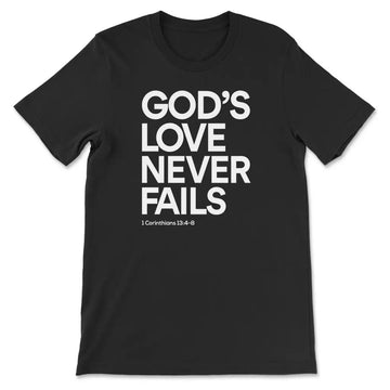 1 Corinthians 13:4-8 God's Love Never Fails, Bible Verse, T-shirt