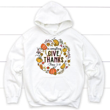 1 Thessalonians 5:18 in Everything Give Thanks Hoodie