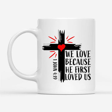 1 John 419 We Love Because He First Loved Us, Bible Verse Mug, Christian Mug, Bible Mug, Faith Gift, Encouragement Gift