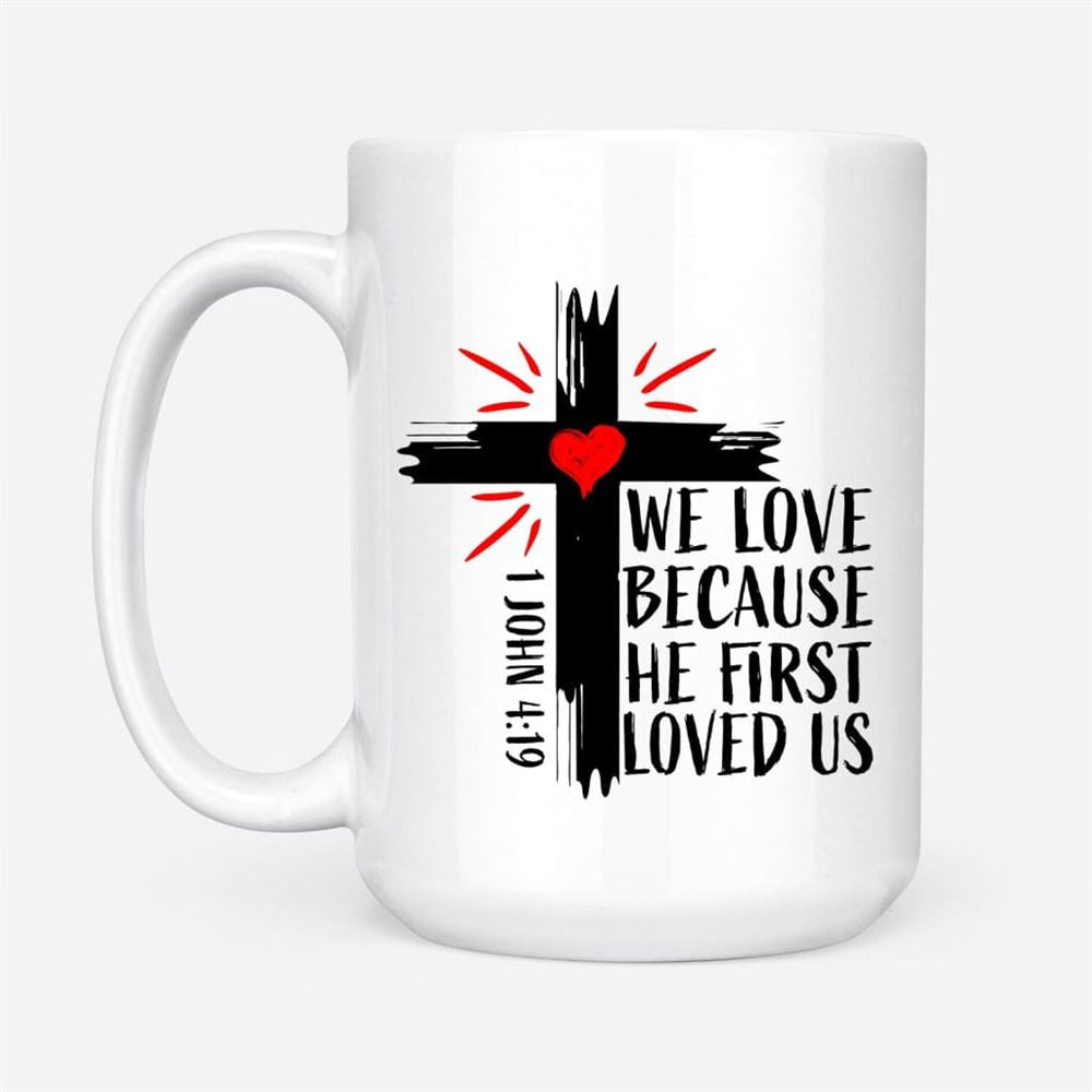 1 John 419 We Love Because He First Loved Us, Bible Verse Mug, Christian Mug, Bible Mug, Faith Gift, Encouragement Gift