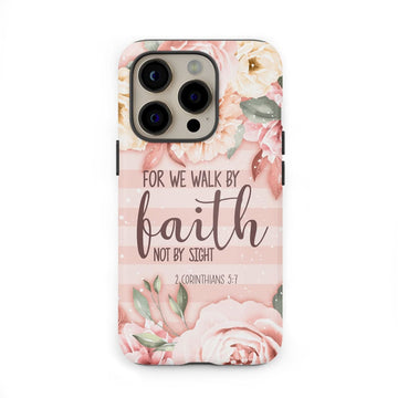 2 Corinthians 5:7 For we walk by faith not by sight phone case