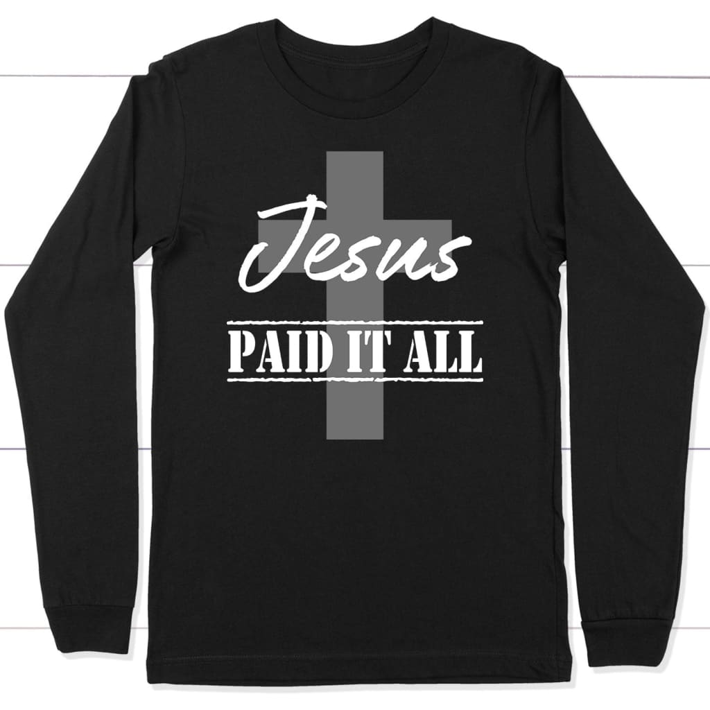 Christian Long Sleeve Shirt, Jesus Paid It All