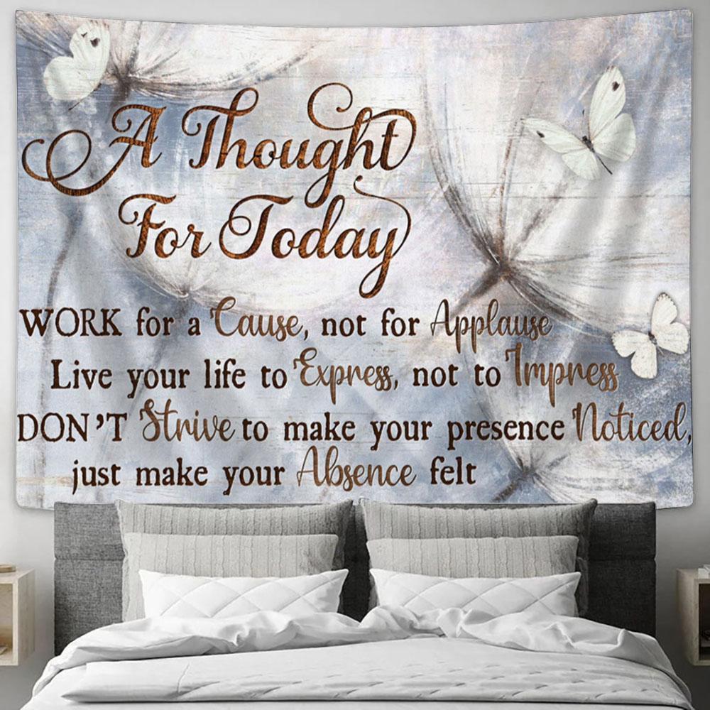 A Thought For Today Work For A Cause Not For Applause Large Tapestry Art - Christian Wall Art Home Decor - Religious Tapestry Prints
