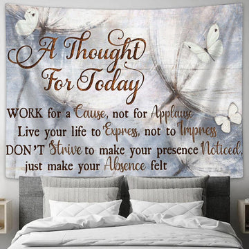 A Thought For Today Work For A Cause Not For Applause Large Tapestry Art - Christian Wall Art Home Decor - Religious Tapestry Prints