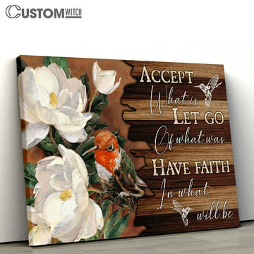 Accept What Is Let Go Of What Was Have Faith In What Will Be White Flowers Hummingbird