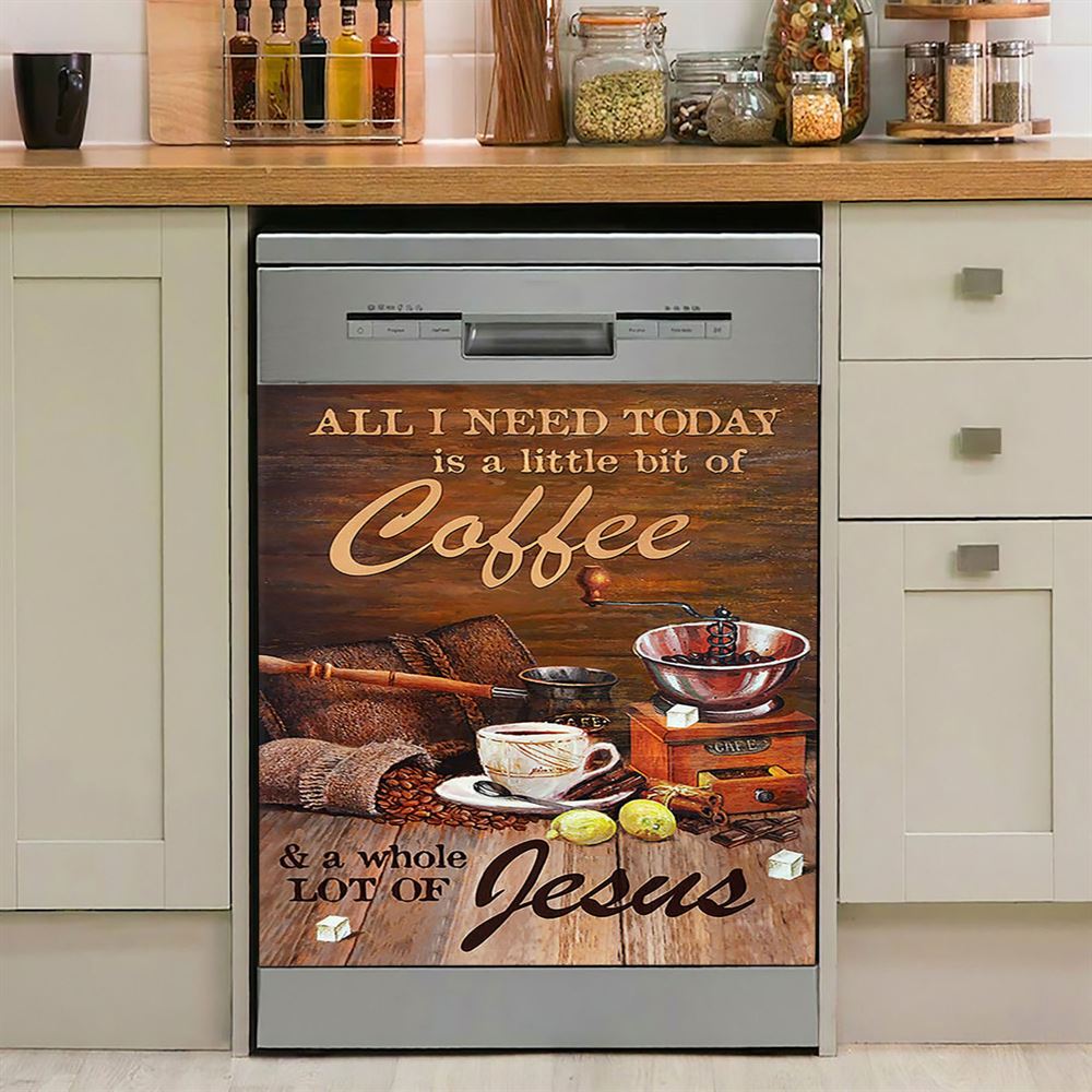 All I Need Today Is A Little Bit Of Coffee And A Whole A Lot Of Jesus Dishwasher Cover, Christian Dishwasher Magnet Cover, Religious Home Decor