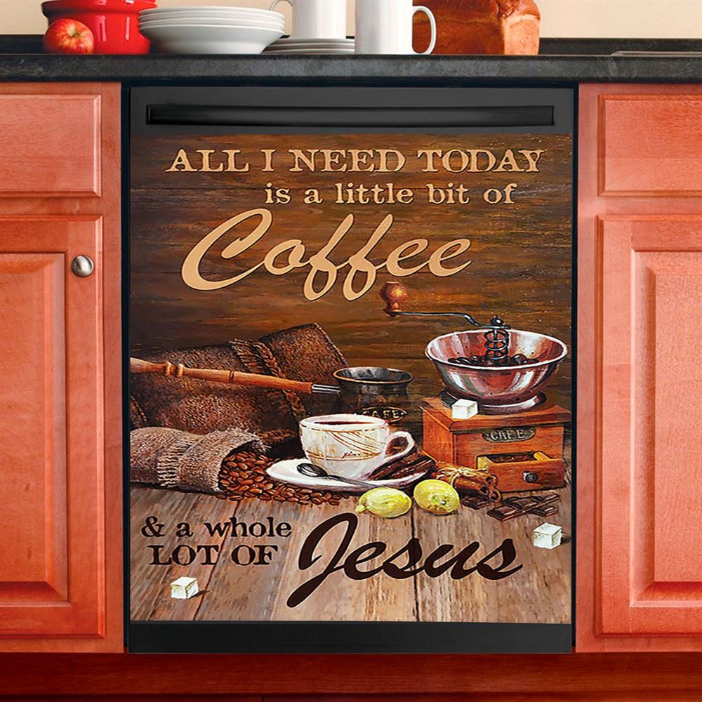 All I Need Today Is A Little Bit Of Coffee And A Whole A Lot Of Jesus Dishwasher Cover, Christian Dishwasher Magnet Cover, Religious Home Decor