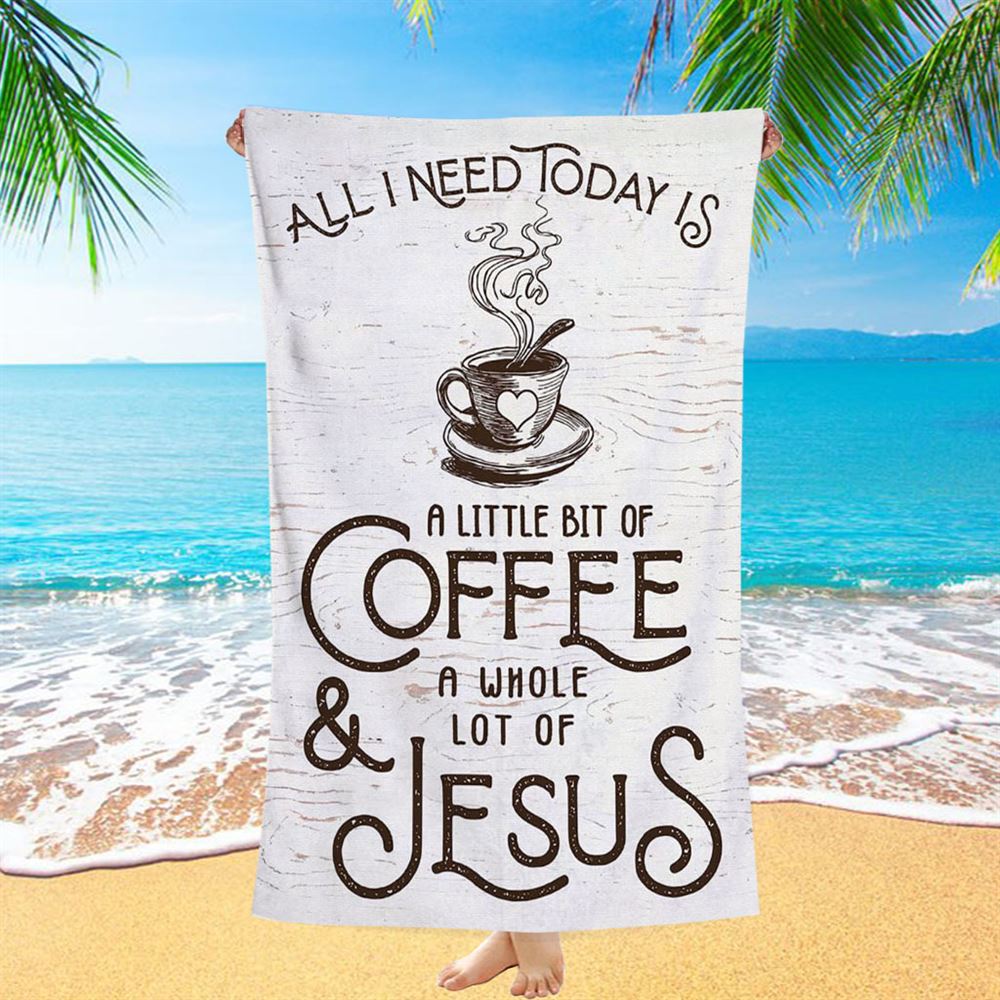 All I Need Today Is Jesus And Coffee Beach Towel - Inspirational Beach Towel - Christian Beach Towel