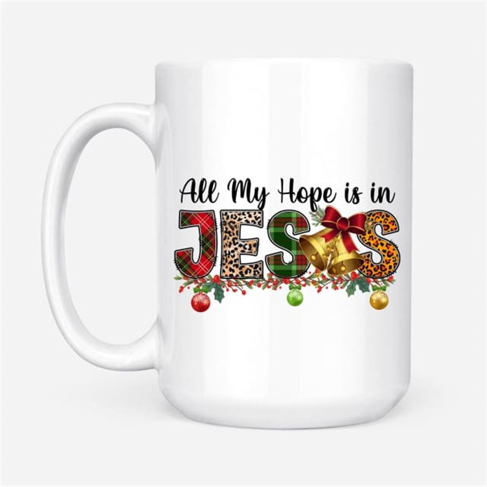 All My Hope Is In Jesus Christmas Coffee Mug, Christian Mug, Bible Mug, Faith Gift, Encouragement Gift