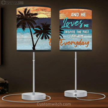 And He Loves Me Despite The Fact I Fail Him Everyday Table Lamp Prints - Religious Wall Decor - Christian Table Lamp Gift