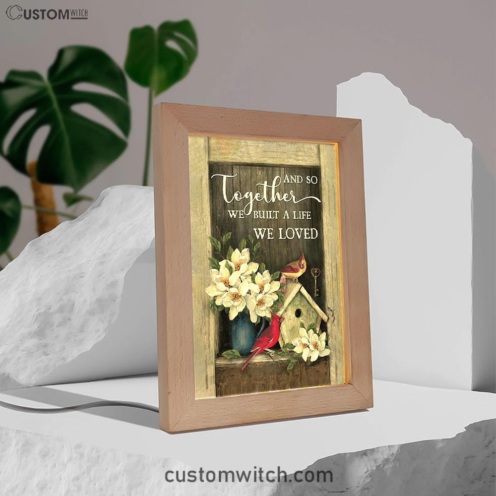 And So Together We Built A Life We Loved Birdhouse Cardinal Frame Lamp Art - Bible Verse Wooden Lamp - Christian Home Decor