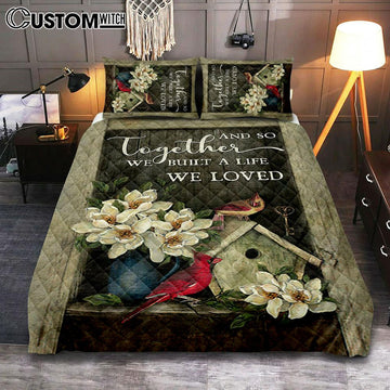 And So Together We Built A Life We Loved Birdhouse Cardinal Quilt Bedding Set Bedroom - Bible Verse Quilt Bedding Set Art - Christian Home Decor