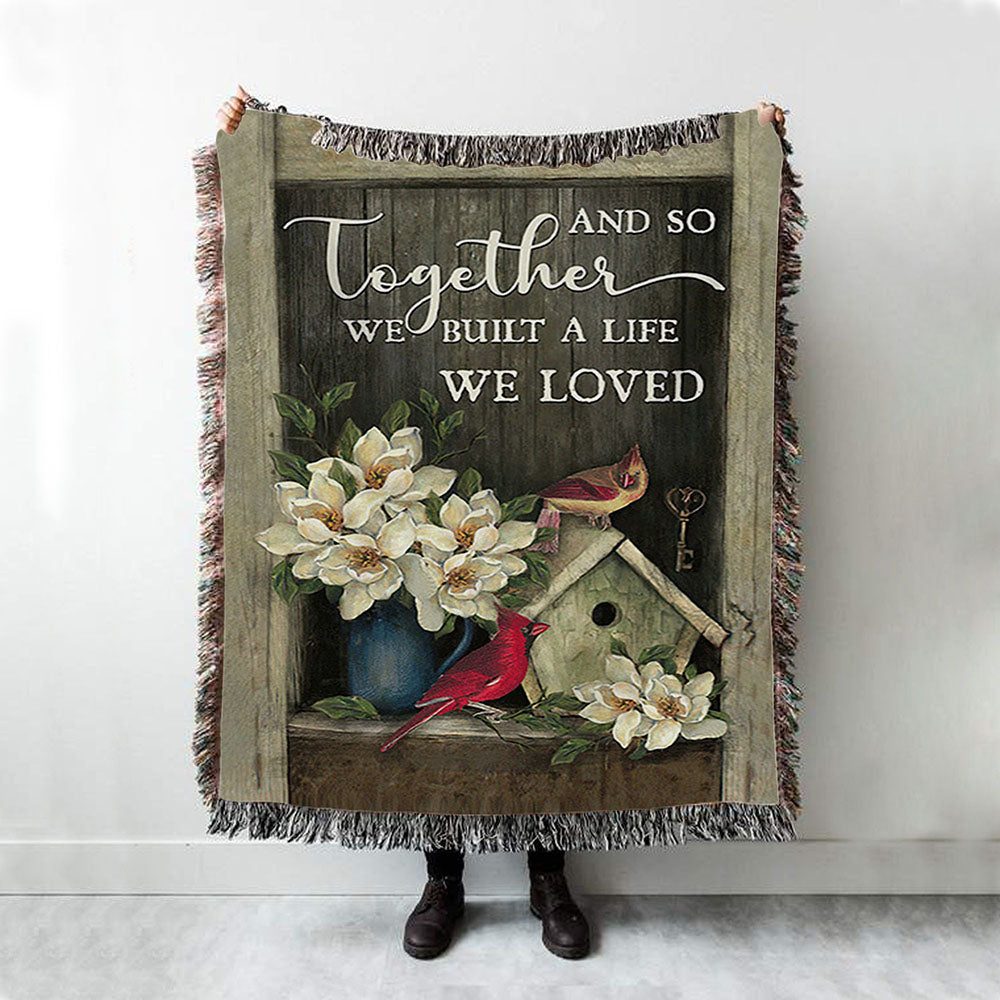And So Together We Built A Life We Loved Birdhouse Cardinal Woven Throw Blanket - Bible Verse Woven Blanket Art - Christian Home Decor
