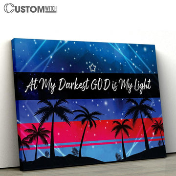 At My Darkest God Is My Light Canvas Print - Inspirational Canvas Art - Scripture Wall Art