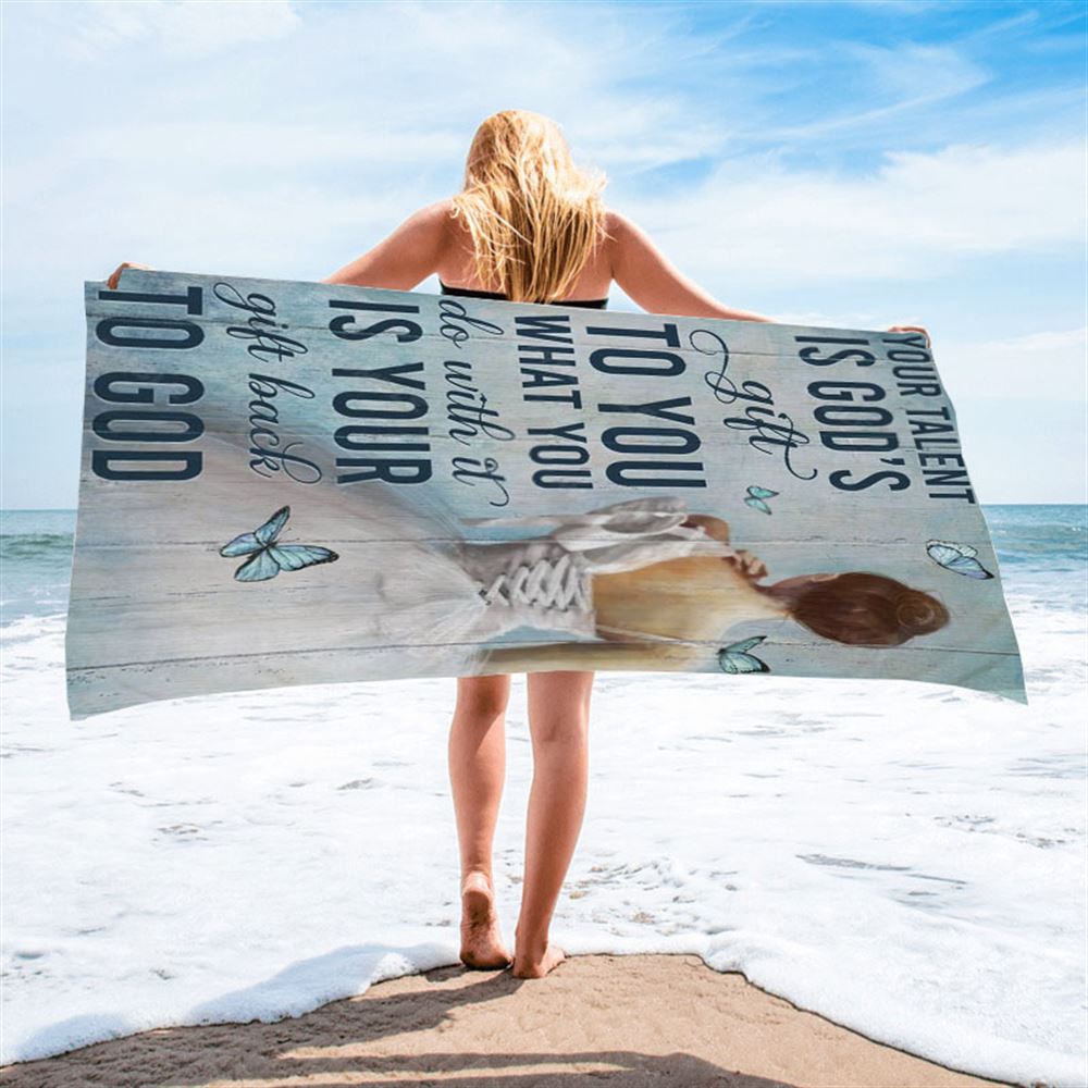 Ballet Your Talent Is God&#39;s Gift To You Beach Towel, Christian Beach Towel, Christian Gift, Gift For Women