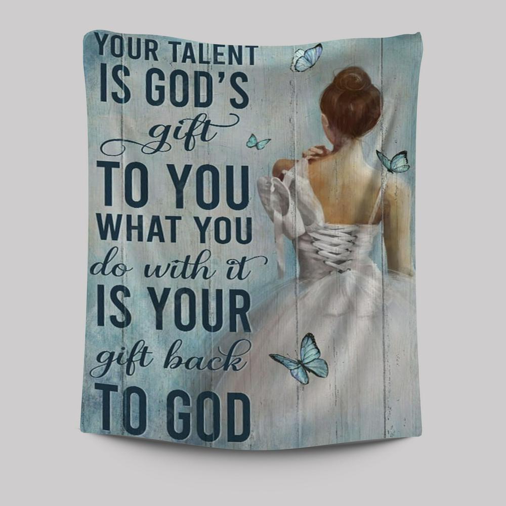 Ballet Your Talent Is God&#39;s Gift To You Tapestry