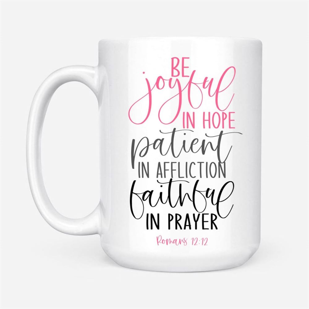 Be Joyful In Hope Patient In Affliction Faithful In Prayer, Christian Coffee Mug, Christian Mug, Bible Mug, Faith Gift, Encouragement Gift