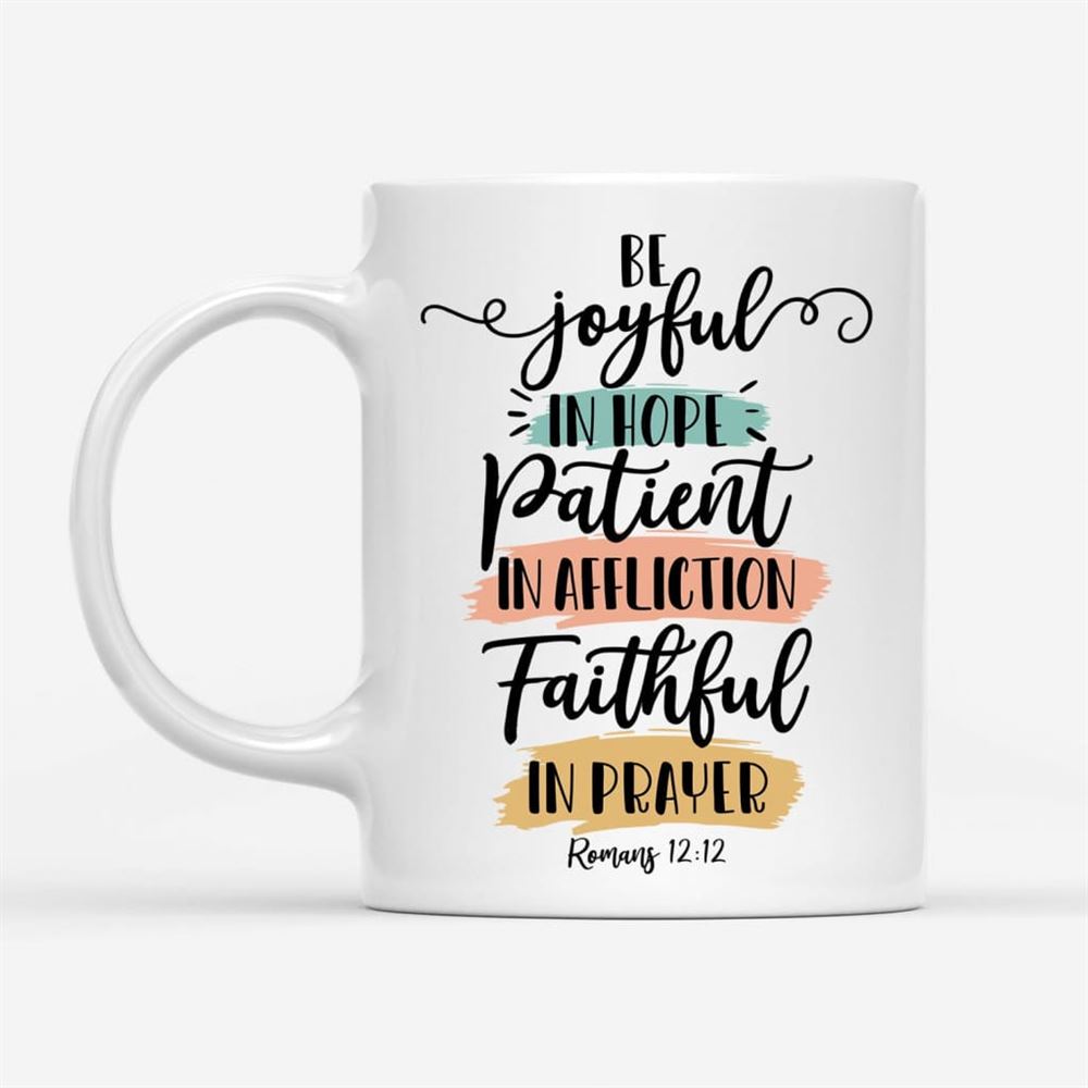 Be Joyful In Hope Patient In Affliction Faithful In Prayer Coffee Mug, Christian Mugs, Christian Mug, Bible Mug, Faith Gift, Encouragement Gift