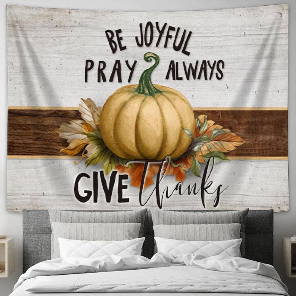 Be Joyful Pray Always Give Thanks Thanksgiving Tapestry Wall Art - Christian Wall Decor