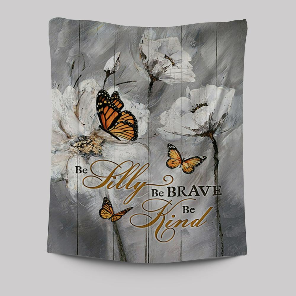 Be Silly Be Brave Be Kind Monarch Butterfly White Flower Tapestry Art - Bible Verse Wall Art - Christian Inspirational Wall Decor