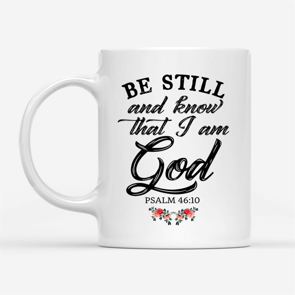 Be Still And Know That I Am God, Flower Christian Coffee Mug, Christian Mug, Bible Mug, Faith Gift, Encouragement Gift