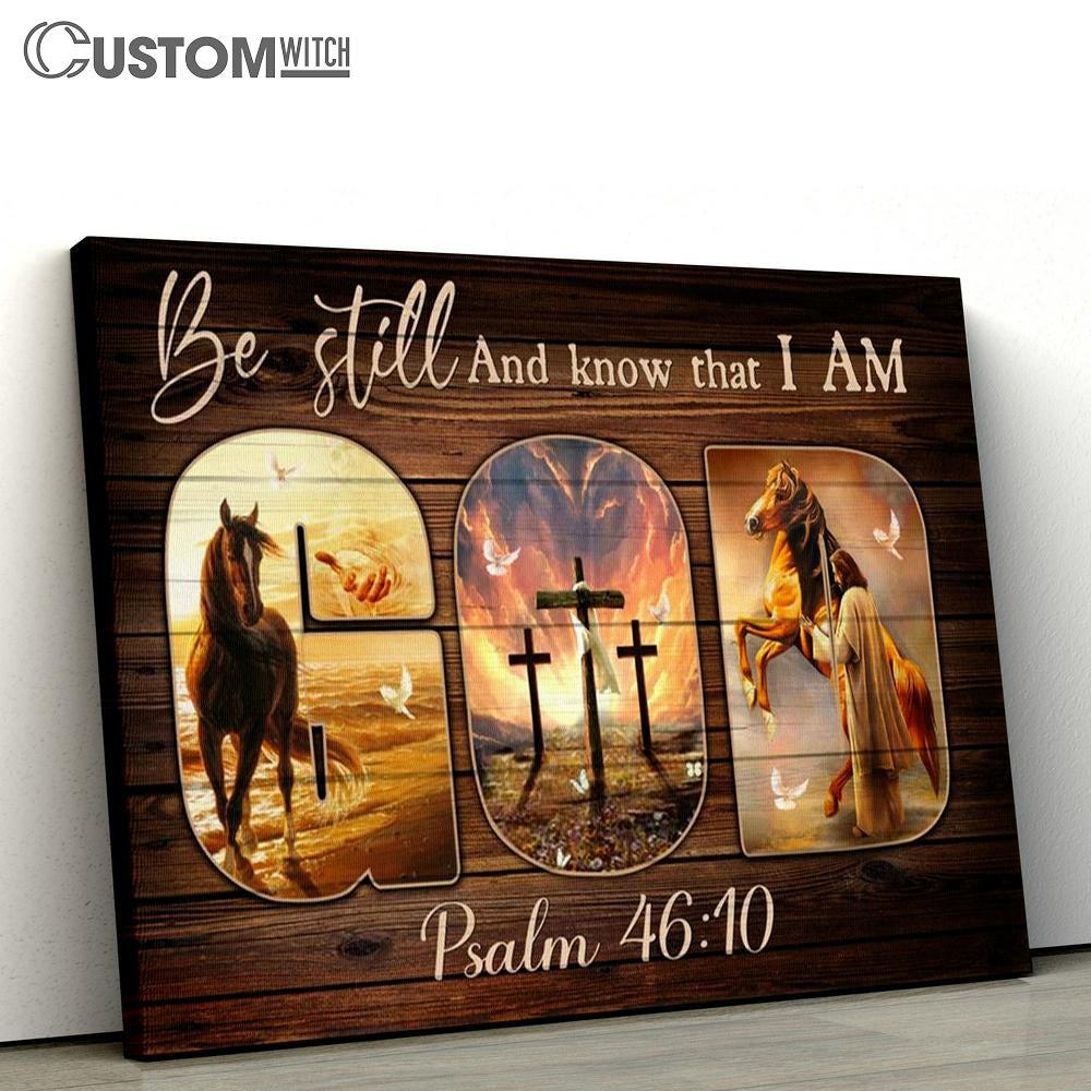 Be Still And Know That I Am Psalm 4610 Canvas - Horse With Cross Canvas Prints - Christian Wall Art - Religious Home Decor