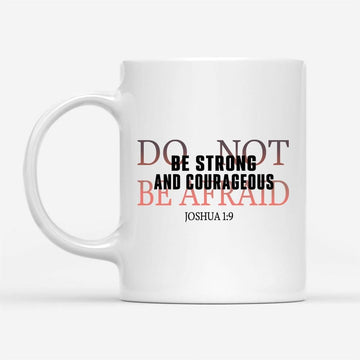 Be Strong And Courageous Do Not Be Afraid Coffee Mug, Christian Mug, Bible Mug, Faith Gift, Encouragement Gift