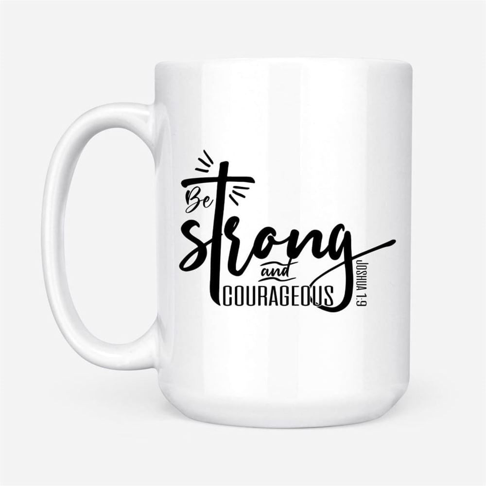 Be Strong And Courageous Joshua 19 Christian Coffee Mug, Christian Mug, Bible Mug, Faith Gift, Encouragement Gift