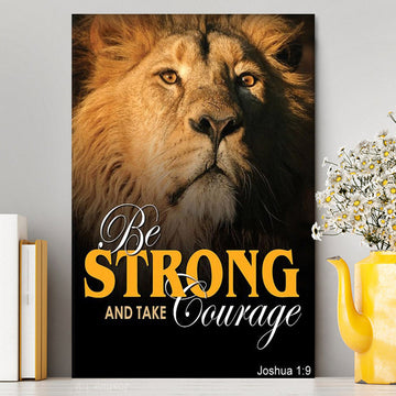 Be Strong And Courageous The King Lion Canvas Prints - Lion Canvas Art - Christian Inspirational Canvas