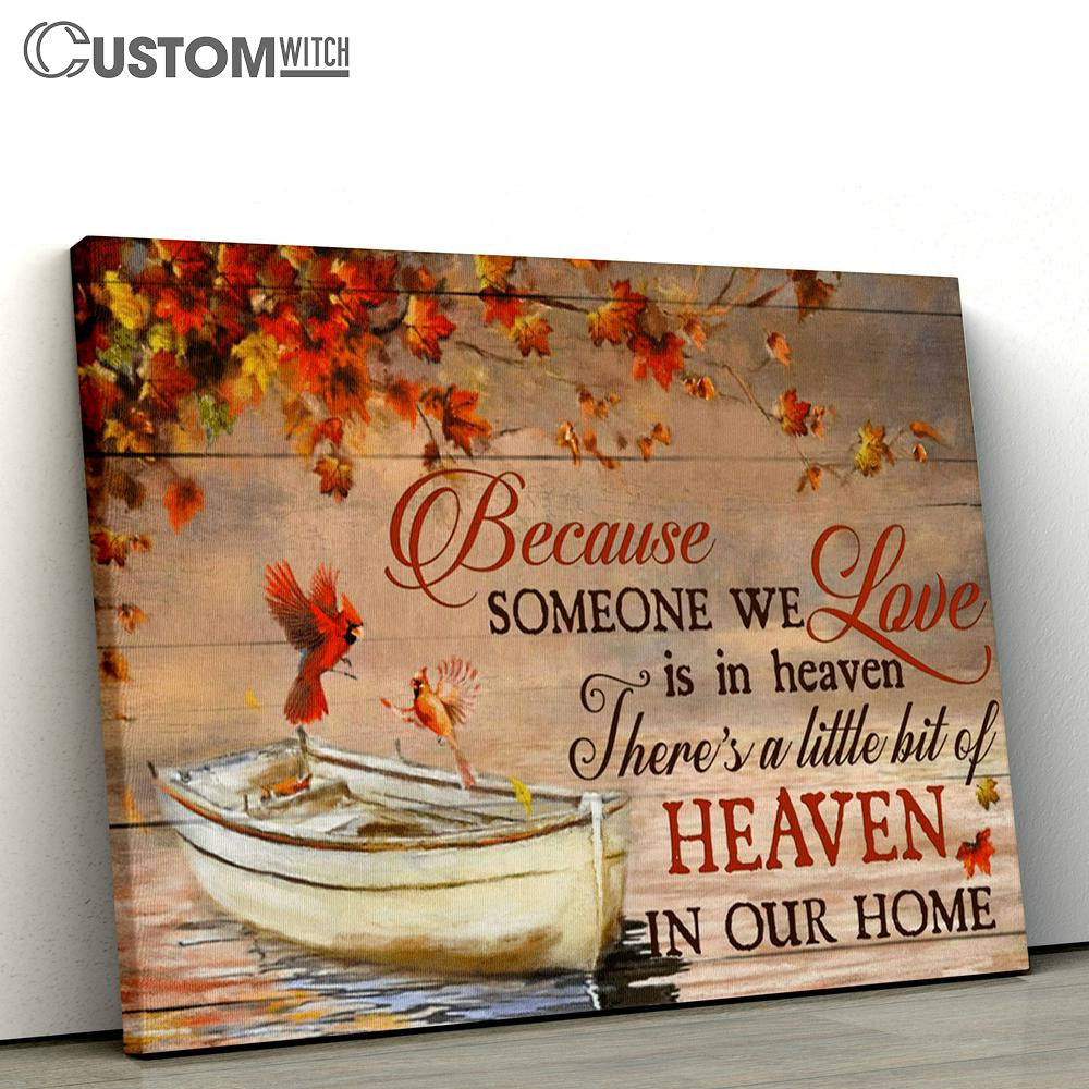 Because Someone We Love Is In Heaven There&#39;s A Little Bit Of Heaven In Our Home Cardinal Canvas - Christian Wall Art Home Decor