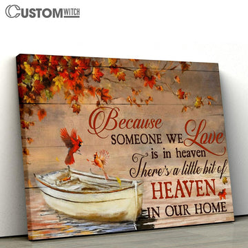 Because Someone We Love Is In Heaven There&#39;s A Little Bit Of Heaven In Our Home Cardinal Canvas - Christian Wall Art Home Decor
