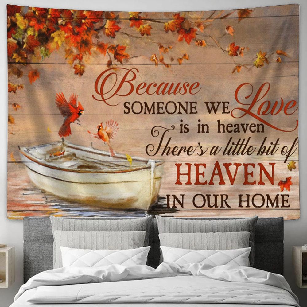 Because Someone We Love Is In Heaven There&#39;s A Little Bit Of Heaven In Our Home Cardinal Tapestry - Christian Wall Art Home Decor