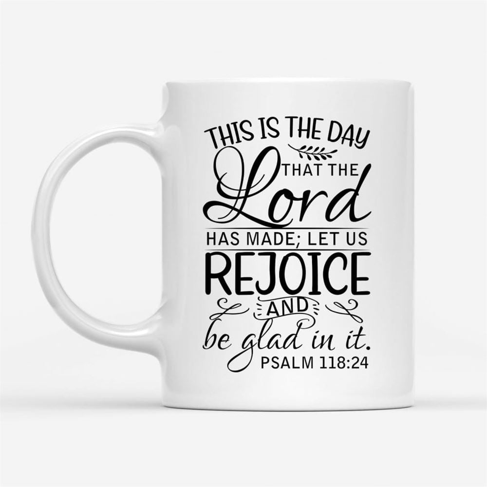 Bible Verse Mug, Psalm 11824 This Is The Day That The Lord Has Made, Christian Mug, Bible Mug, Faith Gift, Encouragement Gift
