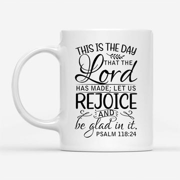 Bible Verse Mug, Psalm 11824 This Is The Day That The Lord Has Made, Christian Mug, Bible Mug, Faith Gift, Encouragement Gift