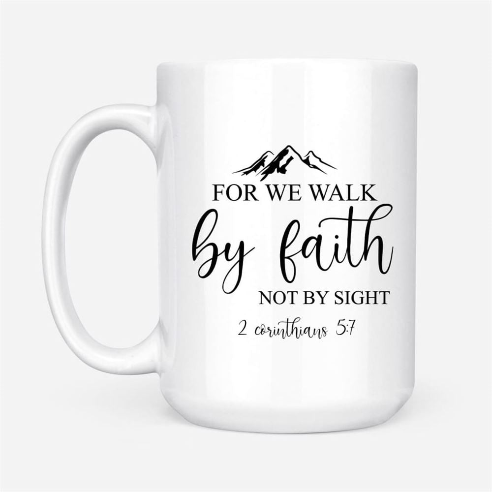 Bible Verse Mugs For We Walk By Faith Not By Sight 2 Corinthians 57 Coffee Mug, Christian Mug, Bible Mug, Faith Gift, Encouragement Gift