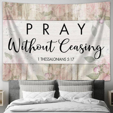Bible Verse Wall Art 1 Thessalonians 517 Pray Without Ceasing Tapestry Print - Christian Wall Decor