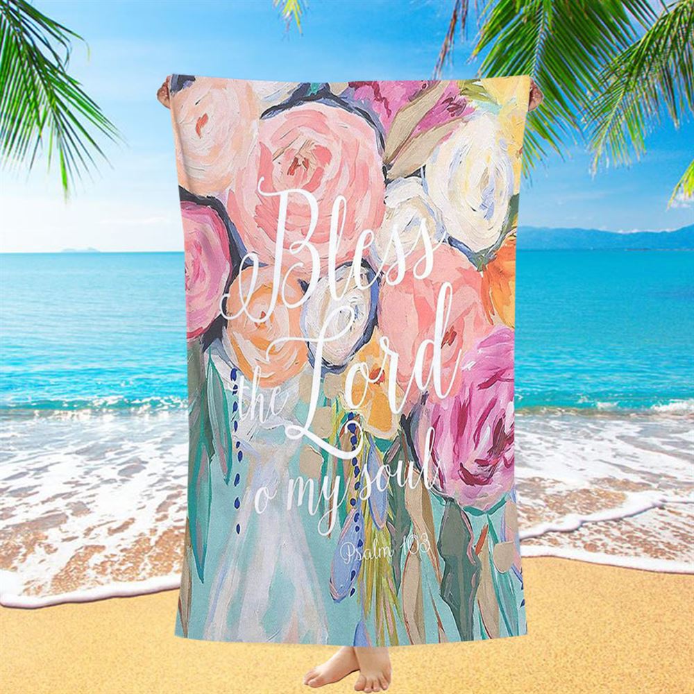 Bless The Lord O&#39; My Soul - Psalm 103 Beach Towel - Christian Beach Towel Decor