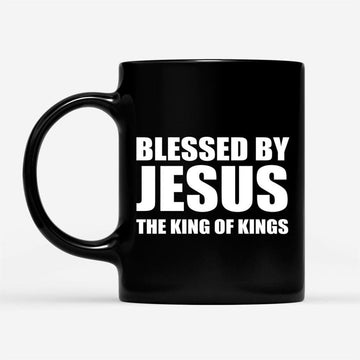 Blessed By Jesus The King Of Kings, Christian Coffee Mug, Christian Mug, Bible Mug, Faith Gift, Encouragement Gift