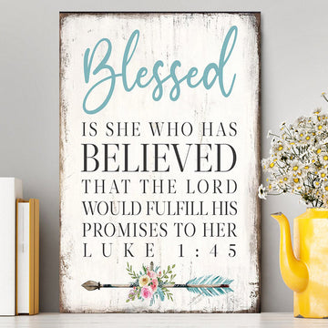 Blessed Is She Who Has Believed That The Lord Would Fulfill His Promises To Her Luke 1 45 Canvas Wall Art