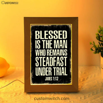Blessed Is The Man Who Remains Steadfast Under Trial James 1 12 Frame Lamp Decor - Christian Night Light Decor