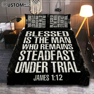 Blessed Is The Man Who Remains Steadfast Under Trial James 1 12 Quilt Bedding Set Cover Twin Bedding Decor - Christian Quilt Bedding Set Bedroom Decor