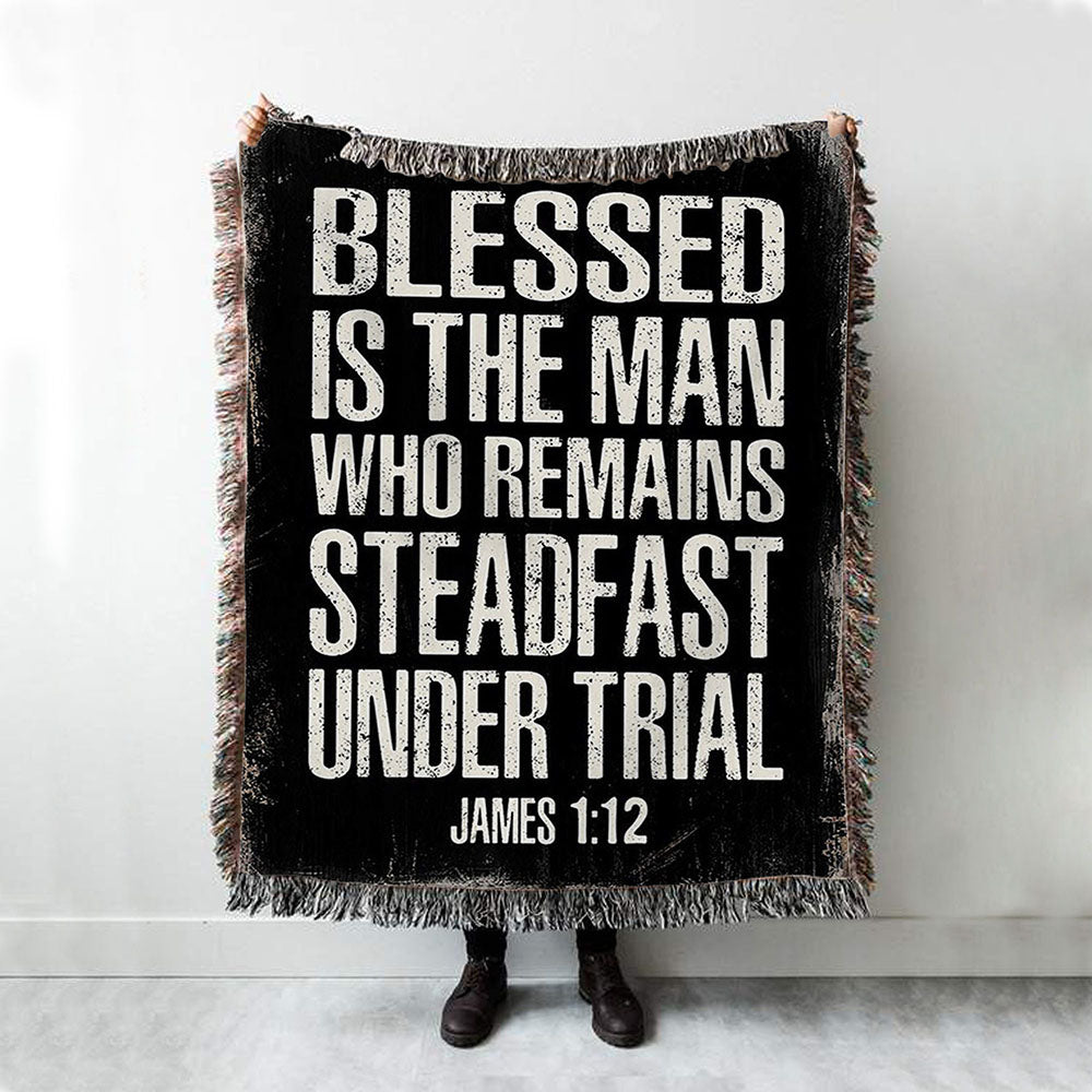 Blessed Is The Man Who Remains Steadfast Under Trial James 1 12 Woven Boho Blanket - Christian Woven Throw Blanket Decor