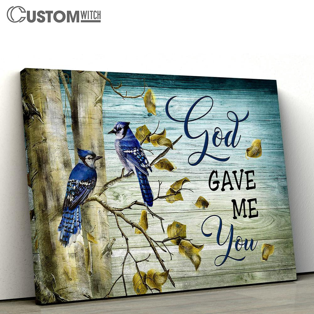 Blue Jay Couple God gave me you Canvas Wall Art - Bible Verse Canvas - Religious Prints