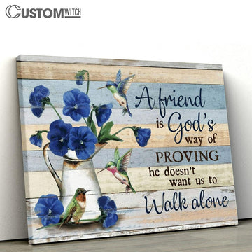 Blue Pansy Hummingbird A Friend Is God&#39;s Way Of Proving Canvas Poster