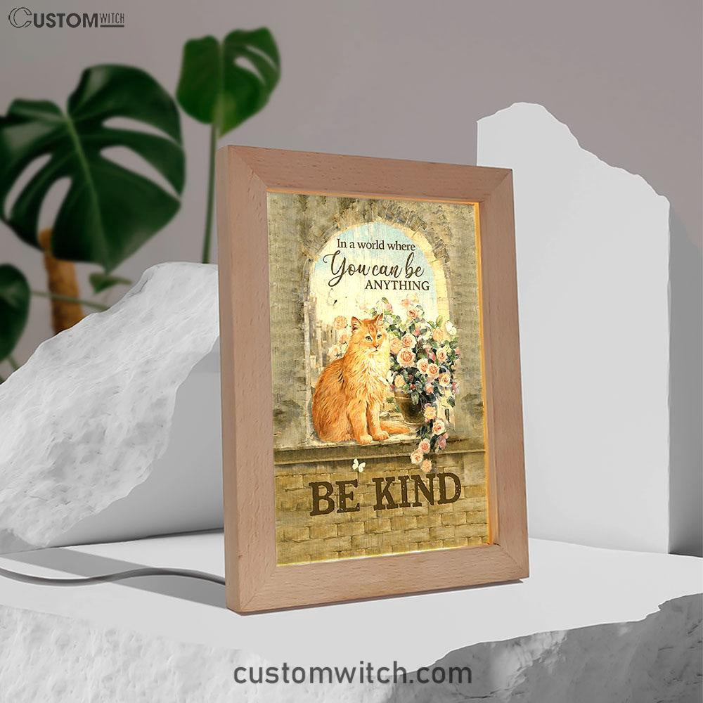 Brown Cat In A World Where You Can Be Anything Frame Lamp Art - Bible Verse Art - Christian Inspirational Decor