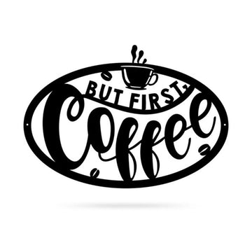 But First Coffee Sign, Cut Metal Sign, Metal House Sign, Anniversary Gift, Home Decor Sign, Outdoor Sign, Wall Hanging Art