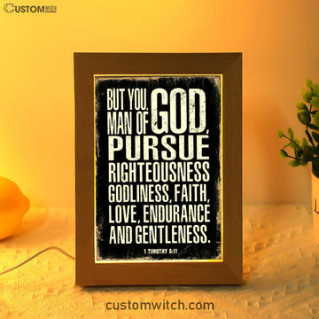 But You Man Of God Pursue Righteousness 1 Timothy 6 11 Frame Lamp Art - Christian Night Light Decor