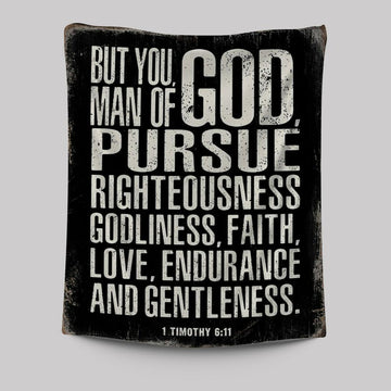 But You Man Of God Pursue Righteousness 1 Timothy 6 11 Tapestry Wall Art - Christian Tapestries Wall Art Decor