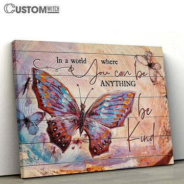 Butterfly In A World Where You Can Be Anything Canvas Wall Art - Bible Verse Canvas - Religious Prints